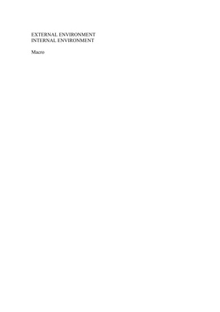 EXTERNAL ENVIRONMENT
INTERNAL ENVIRONMENT
Macro
 