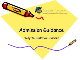 Admission Guidance
Way to Build you Career

 