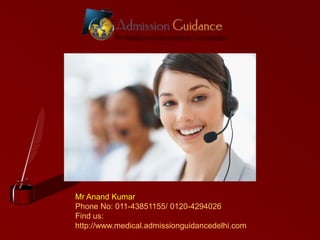 Mr Anand Kumar
Phone No: 011-43851155/ 0120-4294026
Find us:
http://www.medical.admissionguidancedelhi.com

 