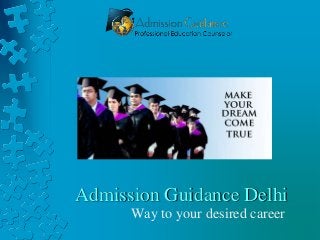 Admission Guidance Delhi
Way to your desired career

 
