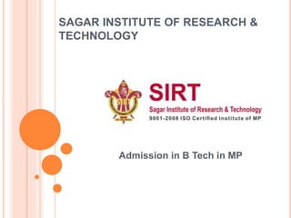SAGAR INSTITUTE OF RESEARCH &
TECHNOLOGY
Admission in B Tech in MP
 