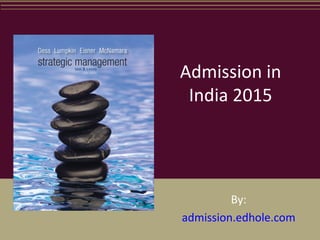 Admission in 
India 2015 
By: 
admission.edhole.com 
 