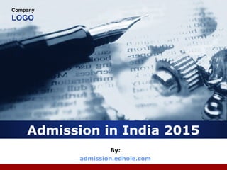Company
LOGO
Admission in India 2015
By:
admission.edhole.com
 