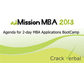 Agenda for 2-day MBA Applications BootCamp
 
