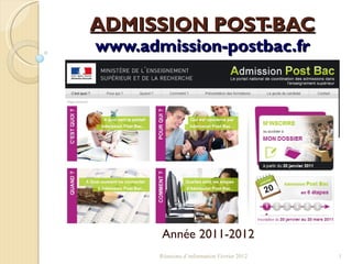 ADMISSION   POST-BAC www.admission-postbac.fr Année 2011-2012 Réunions d’information Février 2012 