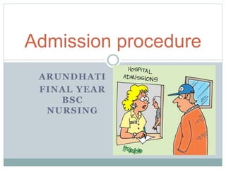 ARUNDHATI
FINAL YEAR
BSC
NURSING
Admission procedure
 