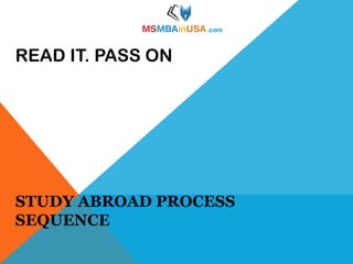 READ IT. PASS ON

STUDY ABROAD PROCESS
SEQUENCE

 