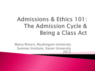 Marcy Ritzert, Muskingum University
 Summer Institute, Xavier University
                              2012
 