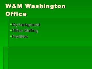 W&M Washington Office My background Office Staffing Facilities 