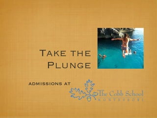 Take the
    Plunge
admissions at
 