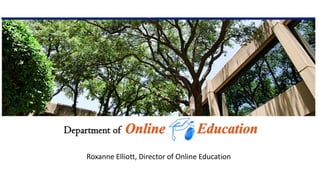 Roxanne Elliott, Director of Online Education
 