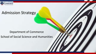 Admission Strategy
Department of Commerce
School of Social Science and Humanities
 