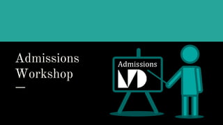 Admissions
Workshop
 