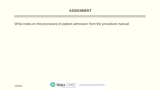 ASSIGNMENT
Write notes on the procedure of patient admission from the procedure manual
3/8/2024
 
