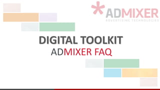 DIGITAL TOOLKIT
ADMIXER FAQ
 