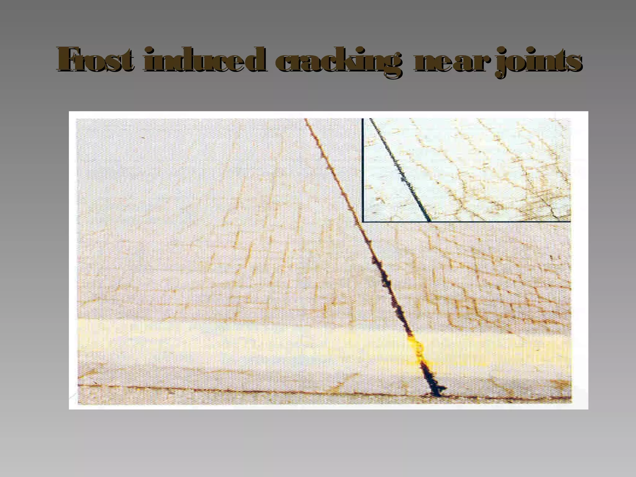 Frost induced cracking nearjointsFrost induced cracking nearjoints
 