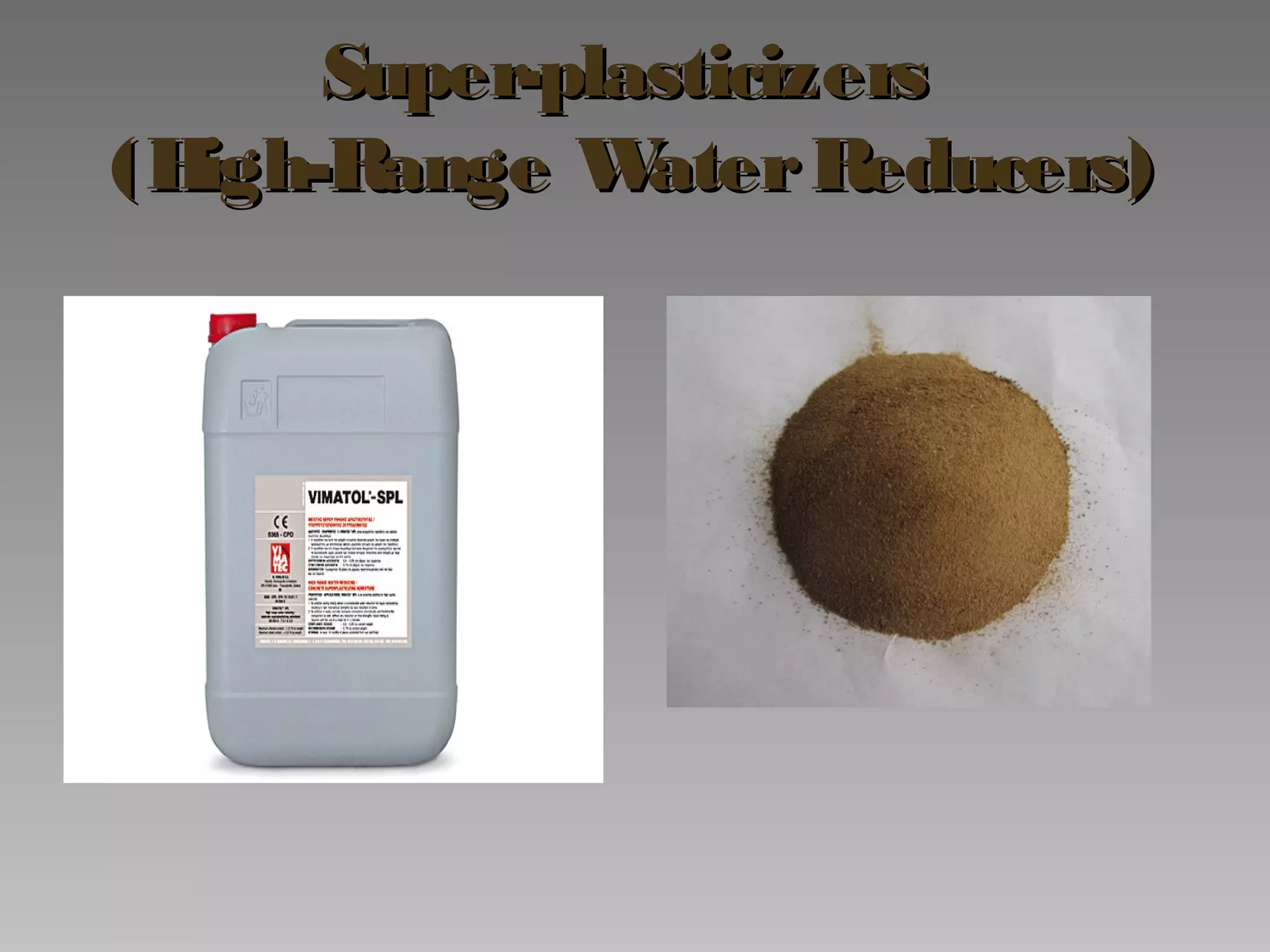 Super-plasticizersSuper-plasticizers
(High-Range WaterReducers)(High-Range WaterReducers)
 