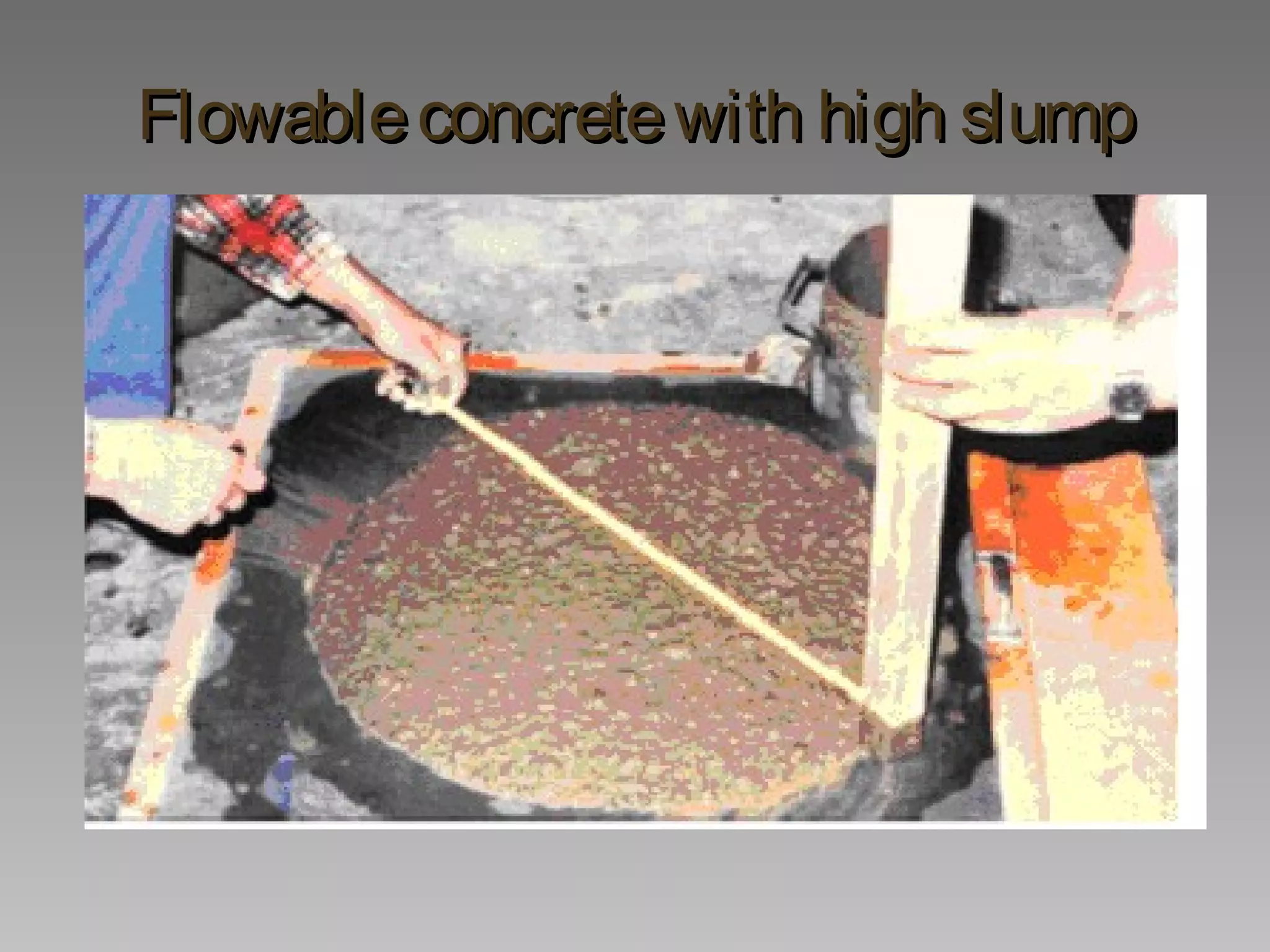 Flowableconcretewith high slumpFlowableconcretewith high slump
 