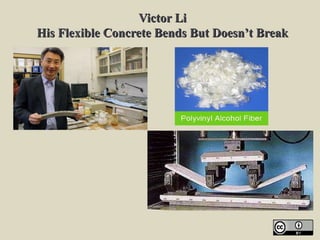 Victor LiVictor Li
His Flexible Concrete Bends But Doesn’t BreakHis Flexible Concrete Bends But Doesn’t Break
 