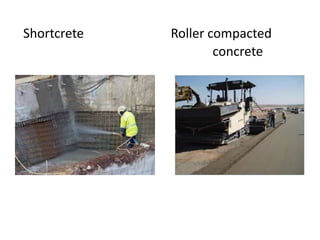 Shortcrete Roller compacted
concrete
 