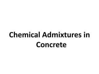 Chemical Admixtures in
Concrete
 