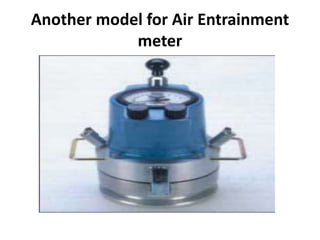 Another model for Air Entrainment
meter
 