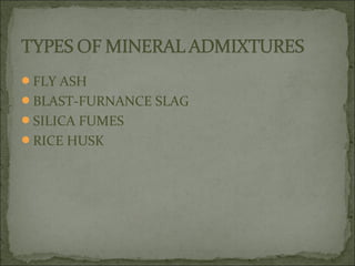 FLY ASH
BLAST-FURNANCE SLAG
SILICA FUMES
RICE HUSK
 