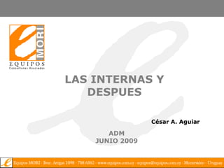 LAS INTERNAS Y DESPUES César A. Aguiar ADM JUNIO 2009 