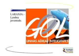 LARANJA –
Lembra
juventude.
 