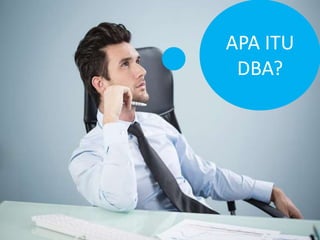 APA ITU
DBA?
 