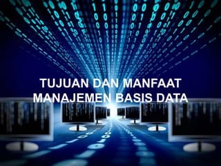 TUJUAN DAN MANFAAT
MANAJEMEN BASIS DATA
 