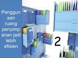 Penggun
aan
ruang
penyimp
anan jadi
lebih
efisien 2
 