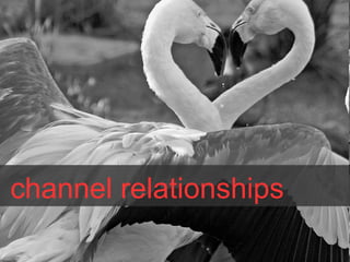channel relationships
 