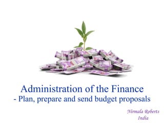 Administration of the Finance
- Plan, prepare and send budget proposals
Nirmala Roberts
India
 