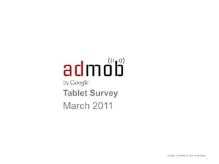 Tablet Survey
March 2011



                Google Confidential and Proprietary
                                                      1
 