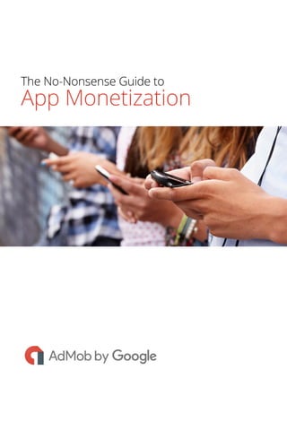 The No-Nonsense Guide to
App Monetization
 