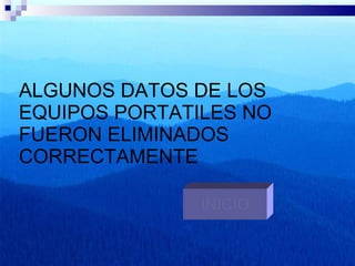 ALGUNOS DATOS DE LOS EQUIPOS PORTATILES NO FUERON ELIMINADOS CORRECTAMENTE INICIO 