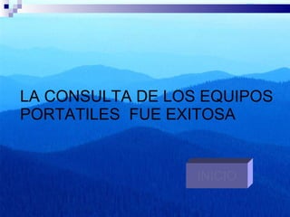 LA CONSULTA DE LOS EQUIPOS PORTATILES  FUE EXITOSA INICIO 
