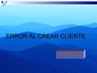ERROR AL CREAR CLIENTE INICIO 