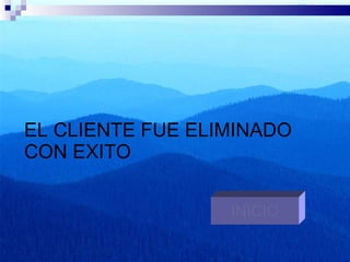 EL CLIENTE FUE ELIMINADO CON EXITO INICIO 