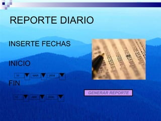 REPORTE DIARIO INSERTE FECHAS INICIO  FIN GENERAR REPORTE 10 MAR 2008 10 ABR 2008 