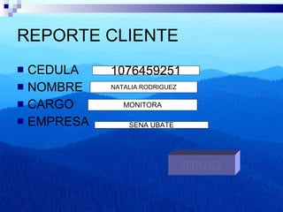 REPORTE CLIENTE CEDULA NOMBRE  CARGO  EMPRESA 1076459251 NATALIA RODRIGUEZ MONITORA SENA UBATE INICIO 