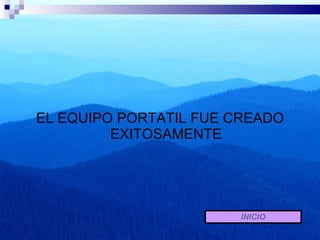 EL EQUIPO PORTATIL FUE CREADO EXITOSAMENTE INICIO 