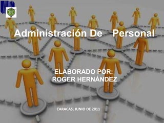 Administración De  Personal ELABORADO POR:  ROGER HERNÁNDEZ CARACAS, JUNIO DE 2011 