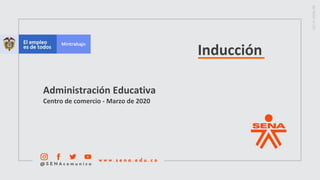 Inducción
Administración Educativa
Centro de comercio - Marzo de 2020
 