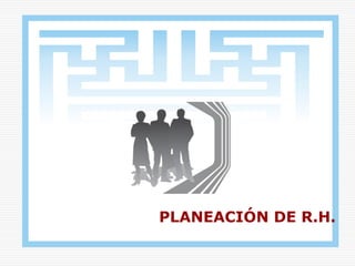 PLANEACIÓN DE R.H.
 