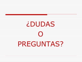 ¿DUDAS
O
PREGUNTAS?
 