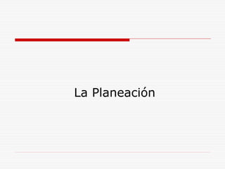 La Planeación
 