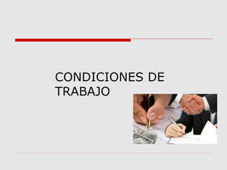 CONDICIONES DE
TRABAJO
 