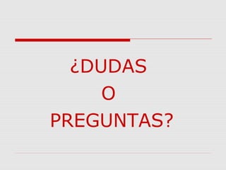 ¿DUDAS
O
PREGUNTAS?
 